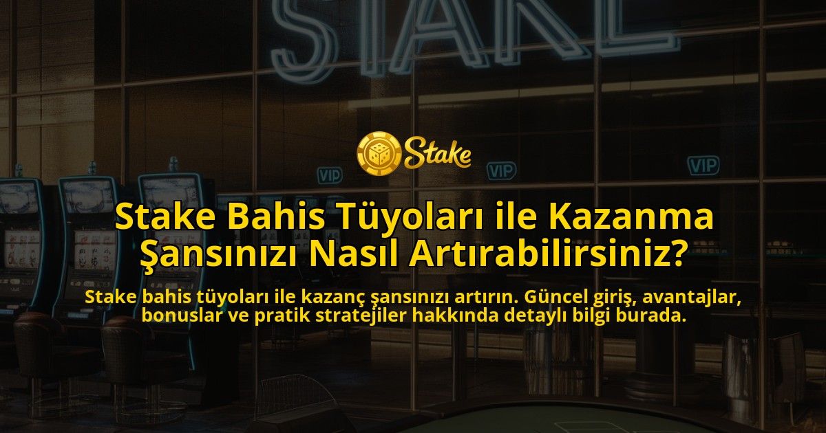 Stake-Bahis-Tuyolari-ile-Kazanma-Sansinizi-Nasil-Artirabilirsiniz-overlay-1771669263.jpg