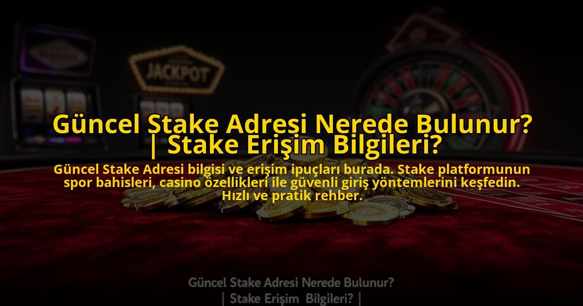 Guncel-Stake-Adresi-Nerede-Bulunur-Stake-Erisim-Bilgileri-overlay-1773601271.jpg