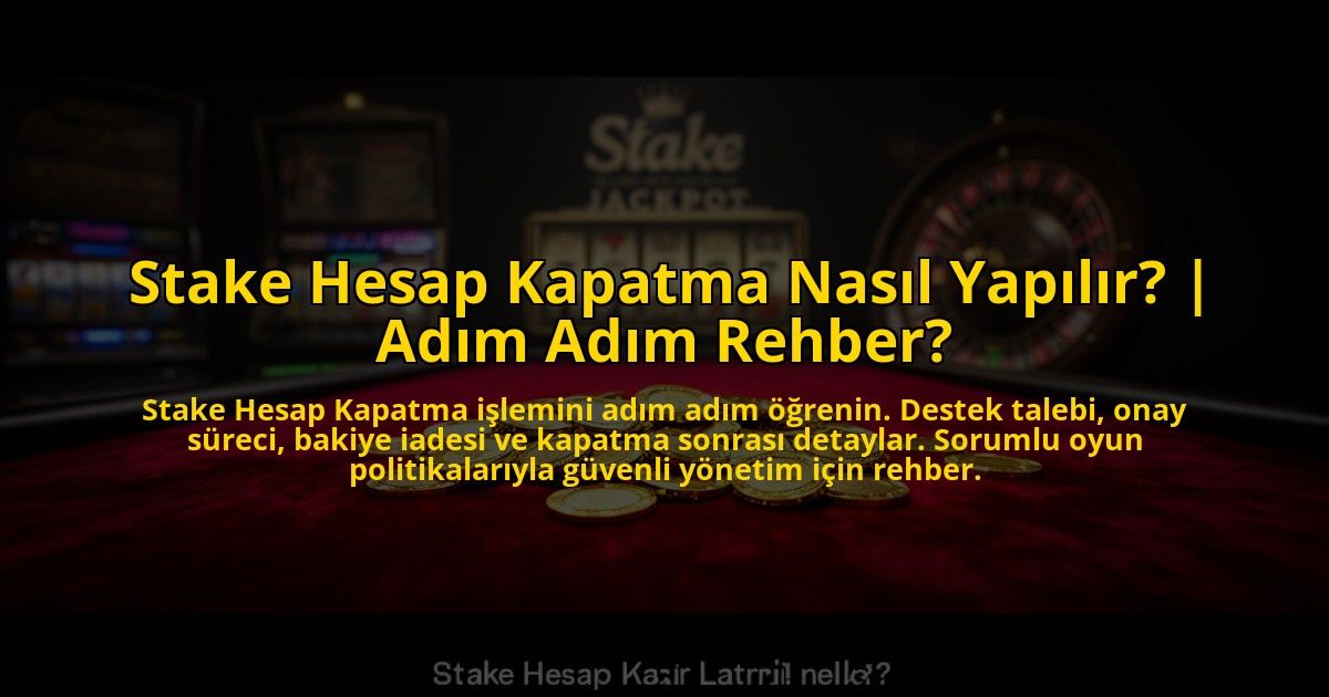Stake-Hesap-Kapatma-Nasil-Yapilir-Adim-Adim-Rehber-overlay-1773084478.jpg