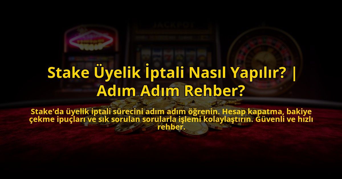 Stake-Uyelik-Iptali-Nasil-Yapilir-Adim-Adim-Rehber-overlay-1776630461.jpg