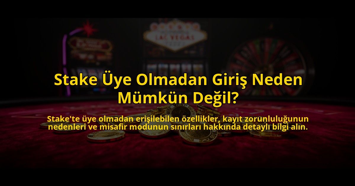 Stake-Uye-Olmadan-Giris-Neden-Mumkun-Degil-overlay-1785069374.jpg